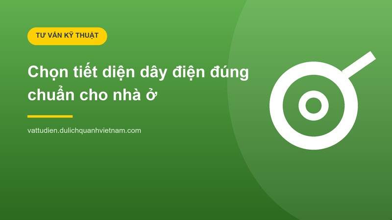 Cách chọn tiết diện dây điện đúng chuẩn cho nhà ở